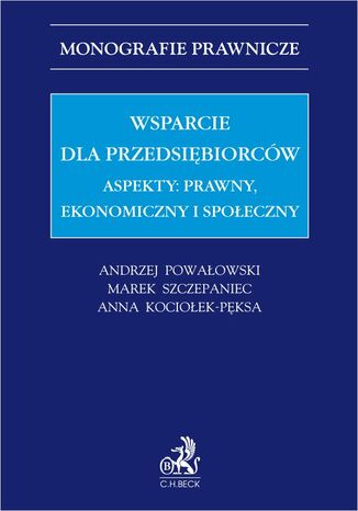 Wsparcie dla przedsiębiorców. Aspekty: prawny, ekonomiczny i społeczny Anna Kociołek-Pęksa, Andrzej Powałowski - okladka książki