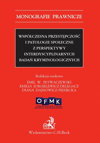 Współczesna przestępczość i patologie społeczne z perspektywy interdyscyplinarnych badań kryminologicznych Emil Pływaczewski, Emilia Jurgielewicz-Delegacz - okladka książki