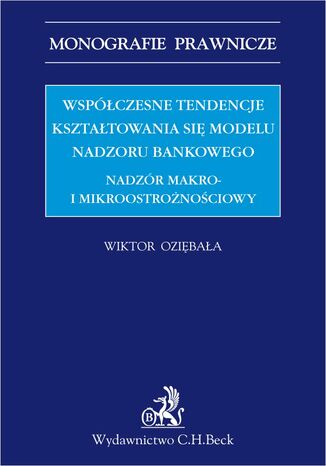 Współczesne tendencje kształtowania się modelu nadzoru bankowego. Nadzór makro i mikroostrożnościowy Wiktor Oziębała - okladka książki