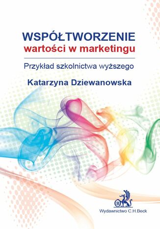 Współtworzenie wartości w marketingu. Przykład szkolnictwa wyższego Katarzyna Dziewanowska - okladka książki