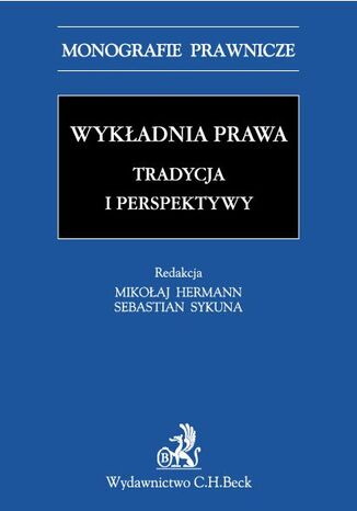 Wykładnia prawa. Tradycja i perspektywy Sebastian Sykuna, Mikołaj Hermann - okladka książki