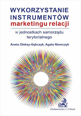 Wykorzystanie instrumentów marketingu relacji w jednostkach samorządu terytorialnego Agata Niemczyk, Aneta Oleksy-Gębczyk - okladka książki