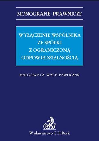 Wyłączenie wspólnika ze spółki z ograniczoną odpowiedzialnością Małgorzata Wach-Pawliczak - okladka książki