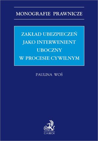 Zakład ubezpieczeń jako interwenient uboczny w procesie cywilnym Paulina Woś - okladka książki