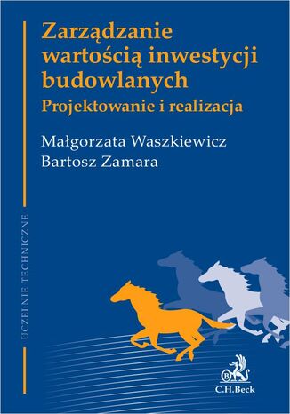 Zarządzanie wartością inwestycji budowlanych. Projektowanie i realizacja Małgorzata Waszkiewicz, Bartosz Zamara - okladka książki
