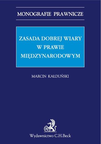 Zasada dobrej wiary w prawie międzynarodowym Marcin Kałduński - okladka książki