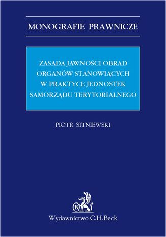 Zasada jawności obrad organów stanowiących w praktyce jednostek samorządu terytorialnego Piotr Sitniewski - okladka książki