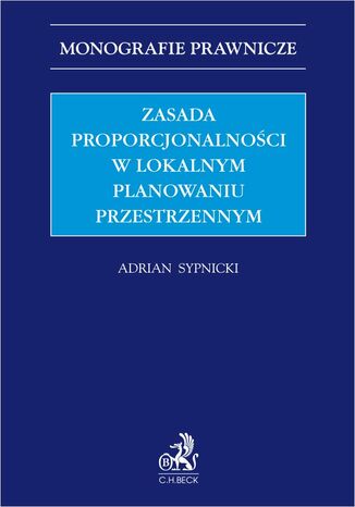 Zasada proporcjonalności w lokalnym planowaniu przestrzennym Adrian Sypnicki - okladka książki