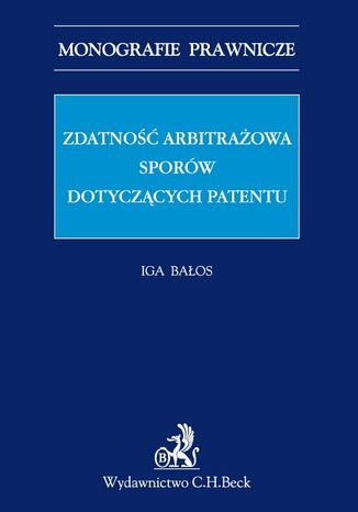 Zdatność arbitrażowa sporów dotyczących patentów Iga Bałos - okladka książki