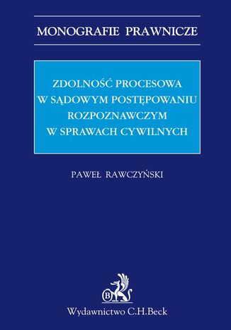 Zdolność procesowa w sądowym postępowaniu rozpoznawczym w sprawach cywilnych Paweł Rawczyński - okladka książki