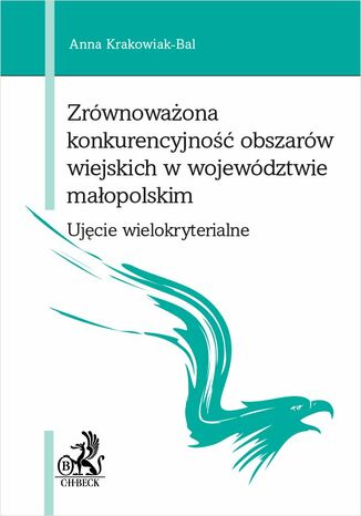 Zrównoważona konkurencyjność obszarów wiejskich w województwie małopolskim - ujęcie wielokryterialne Anna Krakowiak-Bal - okladka książki