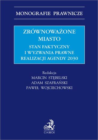 Zrównoważone miasto. Stan faktyczny i wyzwania prawne realizacji Agendy 2030 Marcin Stębelski, Adam Szafrański - okladka książki