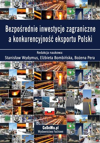 Bezpośrednie inwestycje zagraniczne a konkurencyjność eksportu Polski Stanisław Wydymus, Elżbieta Bombińska, Bożena Pera (red.) - okladka książki