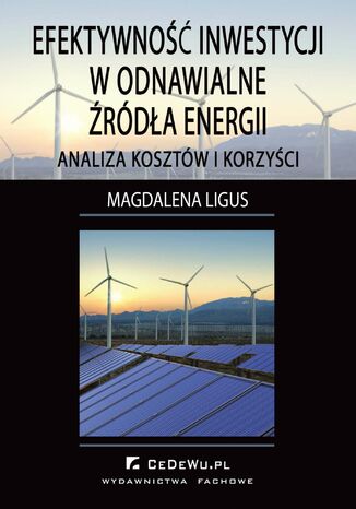 Efektywność inwestycji w odnawialne źródła energii - analiza kosztów i korzyści Magdalena Ligus - okladka książki