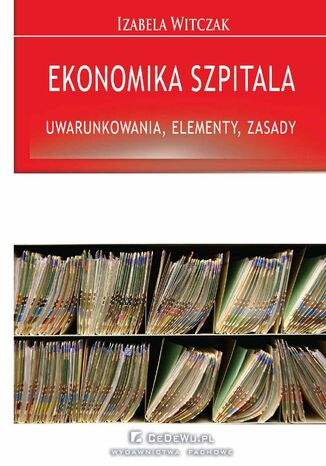 Ekonomika szpitala - uwarunkowania, elementy, zasady Izabela Witczak - okladka książki