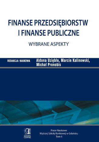 Finanse przedsiębiorstw i finanse publiczne - wybrane aspekty. Tom 6 Aldona Uziębło, Marcin Kalinowski, Michał Pronobis - okladka książki