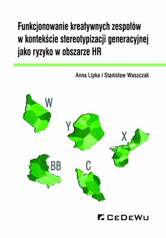 Funkcjonowanie kreatywnych zespołów w kontekście stereotypizacji generacyjnej jako ryzyko w obszarze HR Anna Lipka, Stanisław Waszczak - okladka książki