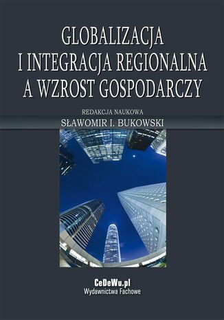 Globalizacja i integracja regionalna a wzrost gospodarczy prof. dr hab. Sławomir Bukowski - okladka książki