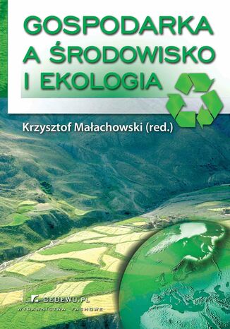 Gospodarka a środowisko i ekologia. Wydanie III Krzysztof Małachowski - okladka książki