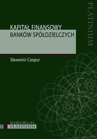 Kapitał finansowy banków spółdzielczych Sławomir Czopur - okladka książki