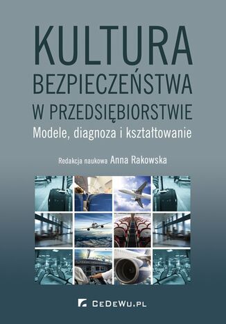 Kultura bezpieczeństwa w przedsiębiorstwie. Modele, diagnoza i kształtowanie Anna Rakowska (red.) - okladka książki