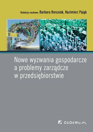Nowe wyzwania gospodarcze a problemy zarządcze w przedsiębiorstwie Barbara Borusiak, prof. Kazimierz Pająk - okladka książki