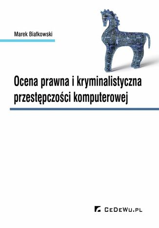 Ocena prawna i kryminalistyczna przestępczości komputerowej Marek Białkowski - okladka książki