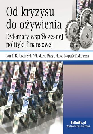 Od kryzysu do ożywienia. Dylematy współczesnej polityki finansowej prof. Jan L. Bednarczyk - okladka książki