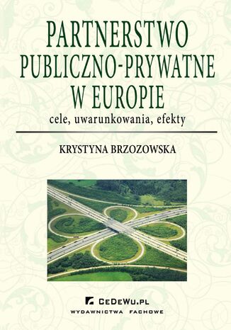Partnerstwo publiczno-prywatne w Europie: cele, uwarunkowania, efekty Prof. Krystyna Brzozowska - okladka książki