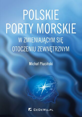 Polskie porty morskie w zmieniającym się otoczeniu zewnętrznym Michał Pluciński - okladka książki