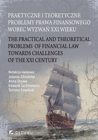 Praktyczne i teoretyczne problemy prawa finansowego wobec wyzwań XXI wieku Jolanta Gliniecka, Anna Drywa, Edward Juchniewicz - okladka książki