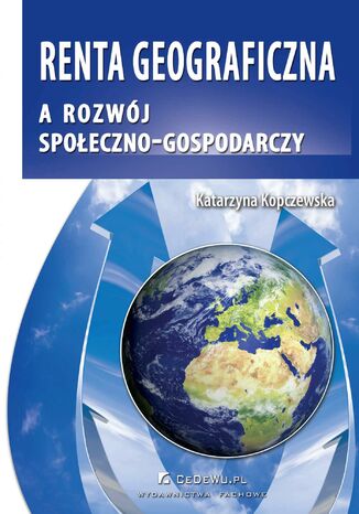 Renta geograficzna a rozwój społeczno-gospodarczy Katarzyna Kopczewska - okladka książki