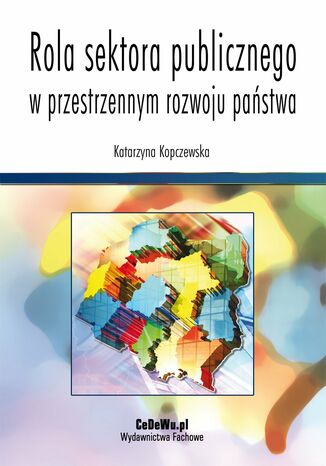 Rola sektora publicznego w przestrzennym rozwoju państwa Katarzyna Kopczewska - okladka książki