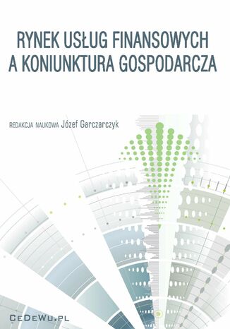 Rynek usług finansowych a koniunktura gospodarcza Józef Garczarczyk - okladka książki