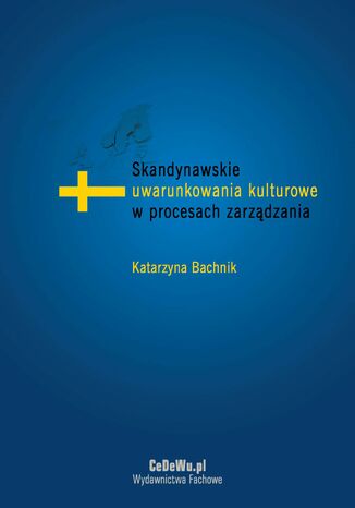 Skandynawskie uwarunkowania kulturowe w procesach zarządzania Katarzyna Bachnik - okladka książki