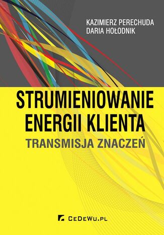 Strumieniowanie energii klienta. Transmisja znaczeń Kazimierz Perechuda - okladka książki