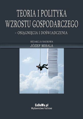 Teoria i polityka wzrostu gospodarczego - osiągnięcia i doświadczenia Prof. zw. dr hab. Józef Misala - okladka książki