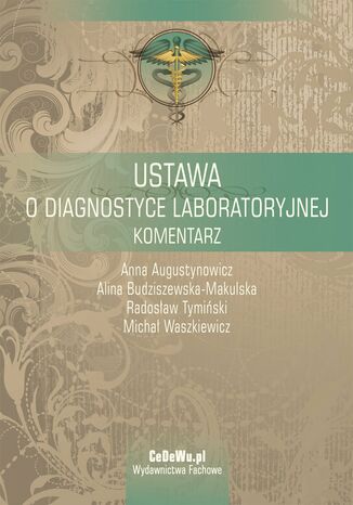 Ustawa o diagnostyce laboratoryjnej. Komentarz Anna Augustynowicz, Alina Budziszewska-Makulska - okladka książki