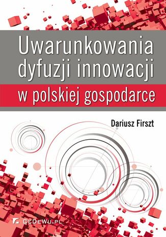 Uwarunkowania dyfuzji innowacji w polskiej gospodarce Dariusz Firszt - okladka książki