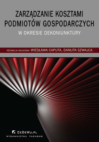 Zarządzanie kosztami podmiotów gospodarczych w okresie dekoniunktury Wiesława Caputa, Danuta Szwajca - okladka książki