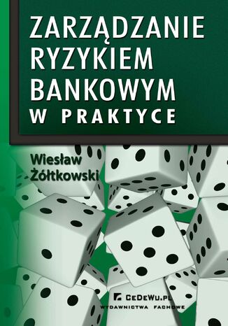 Zarządzanie ryzykiem bankowym w praktyce w kontekście nowej umowy kapitałowej (BASEL II) Wiesław Żółtkowski - okladka książki