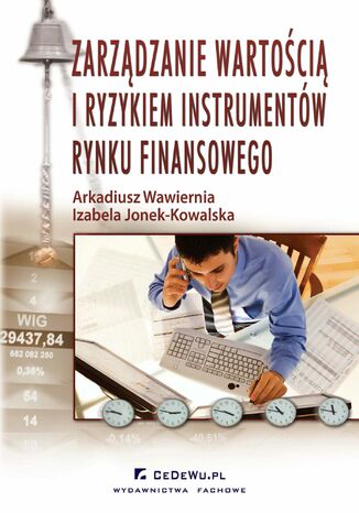 Zarządzanie wartością i ryzykiem instrumentów rynku finansowego Izabela Jonek-Kowalska, Arkadiusz Wawiernia - okladka książki