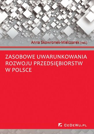 Zasobowe uwarunkowania rozwoju przedsiębiorstw w Polsce Anna Skowronek-Mielczarek - okladka książki