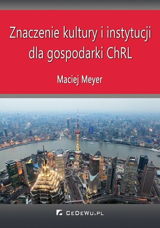 Znaczenie kultury i instytucji dla gospodarki ChRL Maciej Meyer - okladka książki