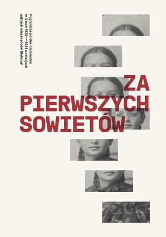 Za pierwszych Sowietów. Pogranicze polsko-białoruskie w latach 1939-41 w relacjach ustnych mieszkańców Białorusi prof. Aleksander Smalianczuk - okladka książki