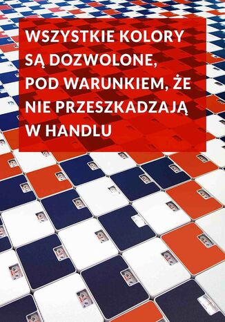 Wszystkie kolory są dozwolone pod warunkiem, że nie przeszkadzają w handlu Wodek - okladka książki