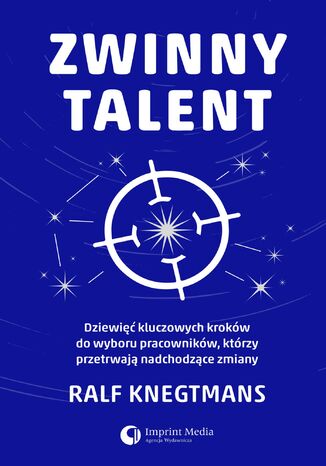 Zwinny talent. Dziewięć kluczowych zasad wyboru pracowników, którzy przetrwają  nadchodzące zmiany Ralf Knegtmans - okladka książki