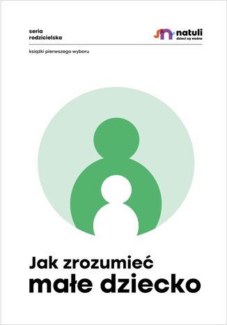 Jak zrozumieć małe dziecko Małgorzata Musiał, Aga Nuckowska, Ewa Krogulska - okladka książki