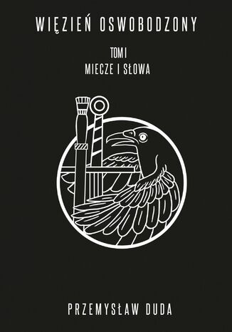 Więzień Oswobodzony. Tom I. Miecze i słowa Przemysław Duda - okladka książki