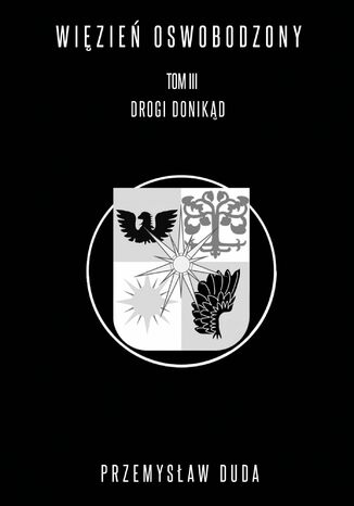 Więzień oswobodzony. Tom III. Drogi donikąd Przemysław Duda - okladka książki